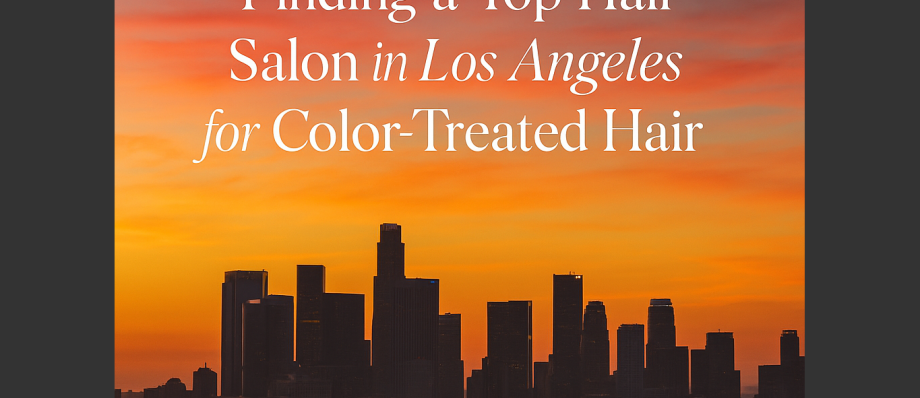 Choosing the Best Hair Salon in Los Angeles