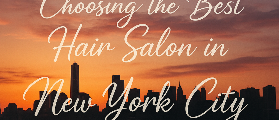 Choosing The Best Hair Salon In New York